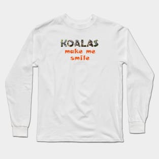 Koalas make me smile - wildlife oil painting word art Long Sleeve T-Shirt